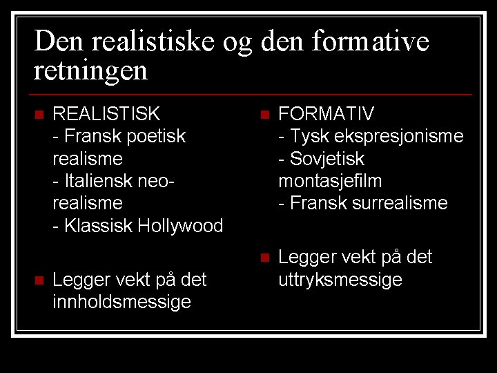 Den realistiske og den formative retningen n n REALISTISK - Fransk poetisk realisme -