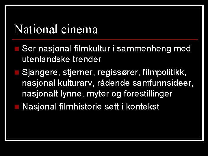 National cinema Ser nasjonal filmkultur i sammenheng med utenlandske trender n Sjangere, stjerner, regissører,