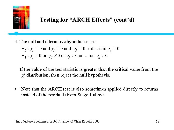 Testing for “ARCH Effects” (cont’d) 4. The null and alternative hypotheses are H 0