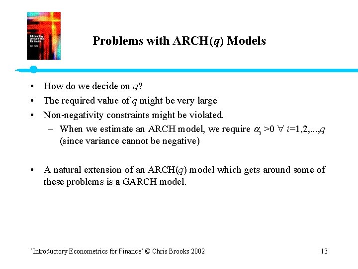 Problems with ARCH(q) Models • How do we decide on q? • The required