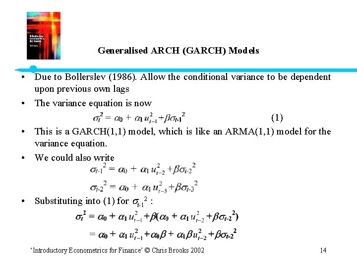 Generalised ARCH (GARCH) Models • Due to Bollerslev (1986). Allow the conditional variance to