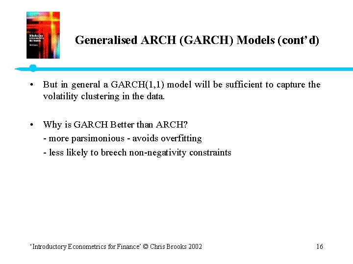 Generalised ARCH (GARCH) Models (cont’d) • But in general a GARCH(1, 1) model will