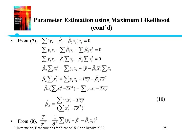 Parameter Estimation using Maximum Likelihood (cont’d) • From (7), (10) • From (8), ‘Introductory