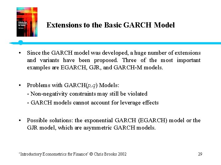 Extensions to the Basic GARCH Model • Since the GARCH model was developed, a