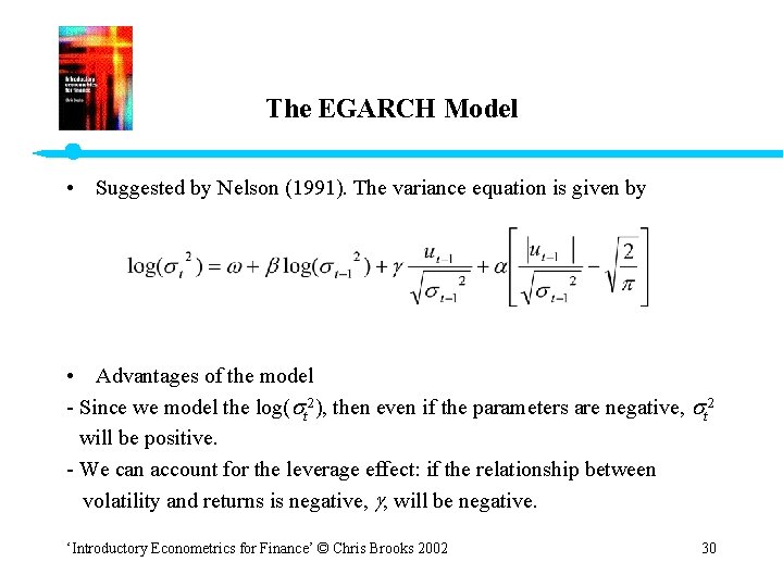 The EGARCH Model • Suggested by Nelson (1991). The variance equation is given by