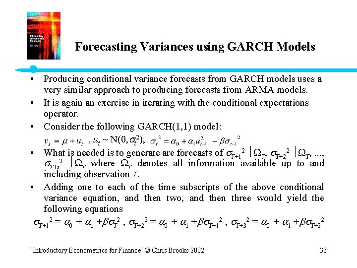 Forecasting Variances using GARCH Models • Producing conditional variance forecasts from GARCH models uses