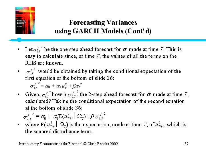 Forecasting Variances using GARCH Models (Cont’d) • Let be the one step ahead forecast