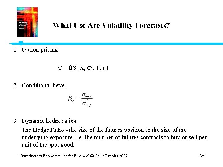 What Use Are Volatility Forecasts? 1. Option pricing C = f(S, X, 2, T,