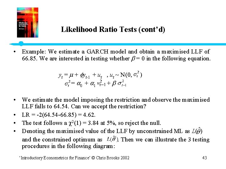 Likelihood Ratio Tests (cont’d) • Example: We estimate a GARCH model and obtain a
