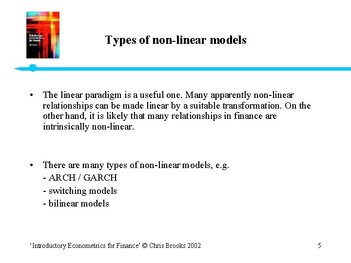 Types of non-linear models • The linear paradigm is a useful one. Many apparently