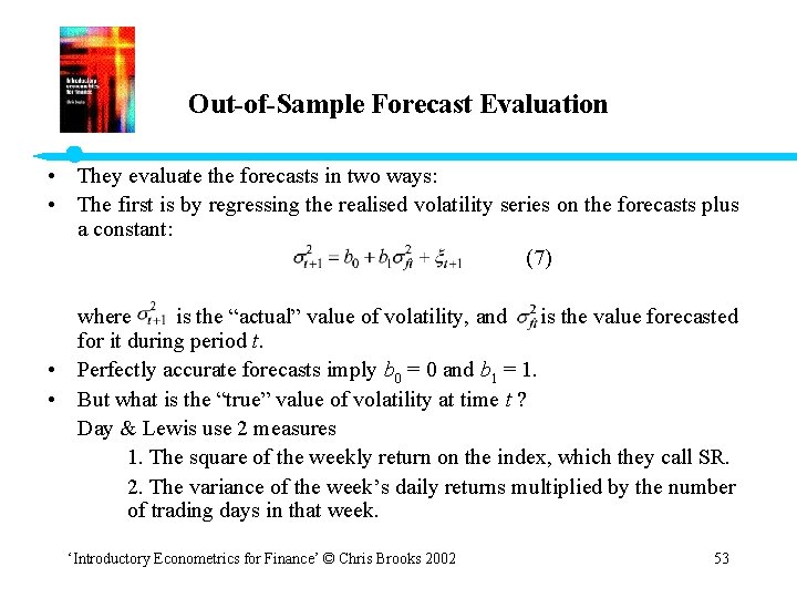 Out-of-Sample Forecast Evaluation • They evaluate the forecasts in two ways: • The first