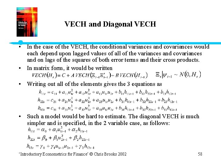 VECH and Diagonal VECH • In the case of the VECH, the conditional variances