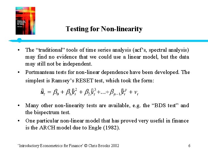 Testing for Non-linearity • The “traditional” tools of time series analysis (acf’s, spectral analysis)