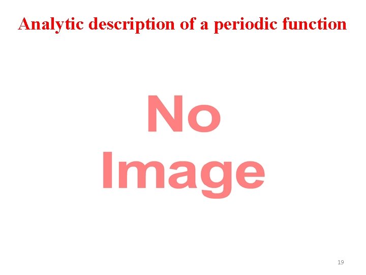 Analytic description of a periodic function 19 