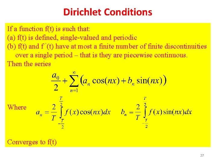 Dirichlet Conditions If a function f(t) is such that: (a) f(t) is defined, single-valued
