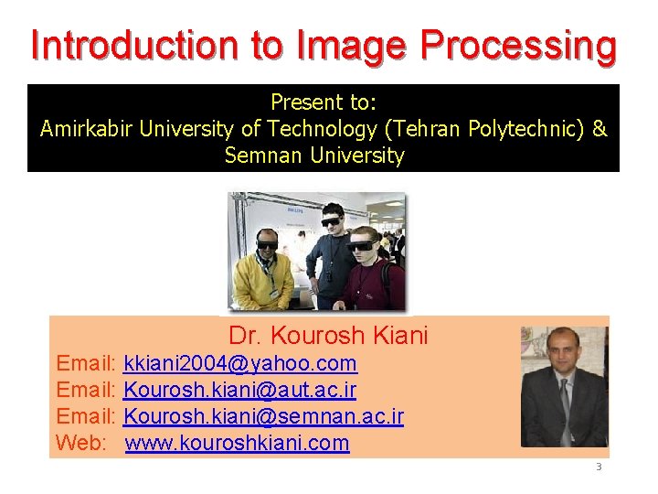 Introduction to Image Processing Present to: Amirkabir University of Technology (Tehran Polytechnic) & Semnan