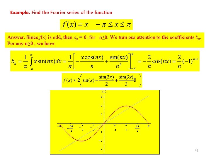 Example. Find the Fourier series of the function Answer. Since f(x) is odd, then