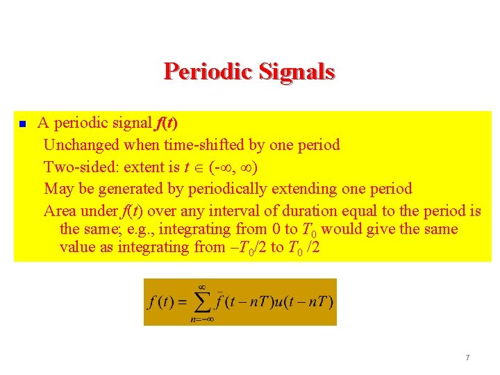 Periodic Signals n A periodic signal f(t) Unchanged when time-shifted by one period Two-sided: