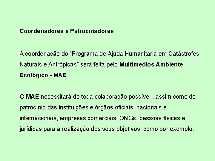 Coordenadores e Patrocinadores A coordenação do “Programa de Ajuda Humanitaria em Catástrofes Naturais e