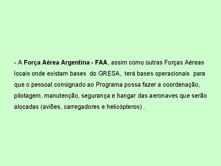 - A Força Aérea Argentina - FAA, assim como outras Forças Aéreas locais onde