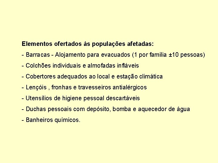 Elementos ofertados às populações afetadas: - Barracas - Alojamento para evacuados (1 por familia