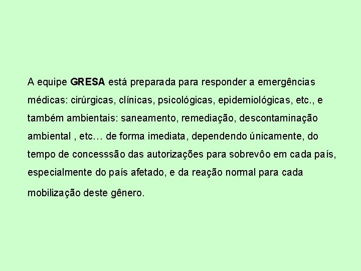 A equipe GRESA está preparada para responder a emergências médicas: cirúrgicas, clínicas, psicológicas, epidemiológicas,
