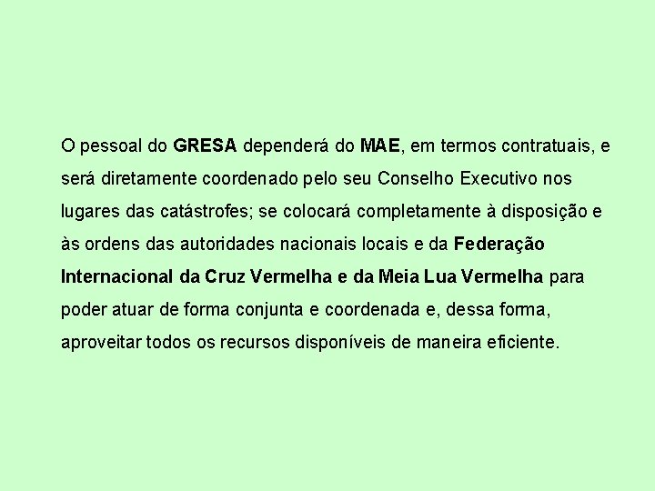 O pessoal do GRESA dependerá do MAE, em termos contratuais, e será diretamente coordenado