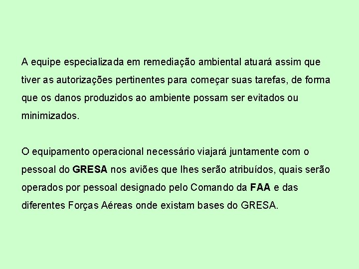 A equipe especializada em remediação ambiental atuará assim que tiver as autorizações pertinentes para