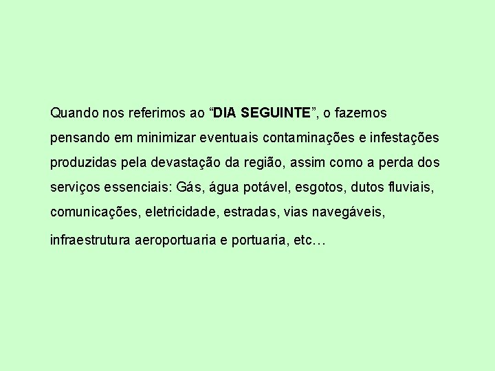 Quando nos referimos ao “DIA SEGUINTE”, o fazemos pensando em minimizar eventuais contaminações e