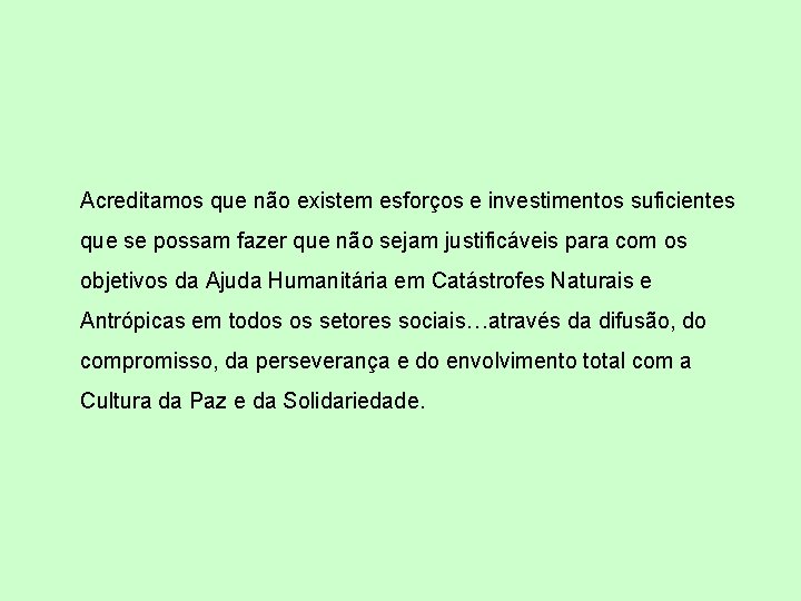 Acreditamos que não existem esforços e investimentos suficientes que se possam fazer que não