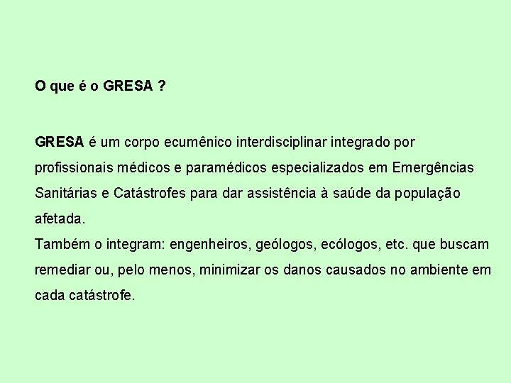 O que é o GRESA ? GRESA é um corpo ecumênico interdisciplinar integrado por