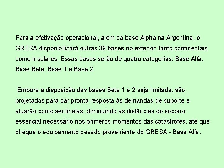 Para a efetivação operacional, além da base Alpha na Argentina, o GRESA disponibilizará outras