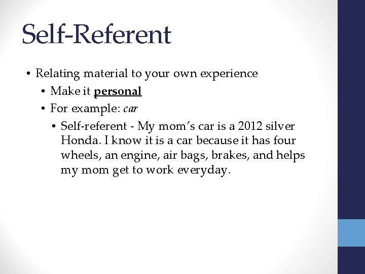 Self-Referent • Relating material to your own experience • Make it personal • For