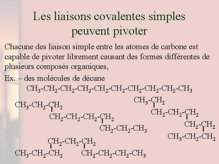 Les liaisons covalentes simples peuvent pivoter Chacune des liaison simple entre les atomes de
