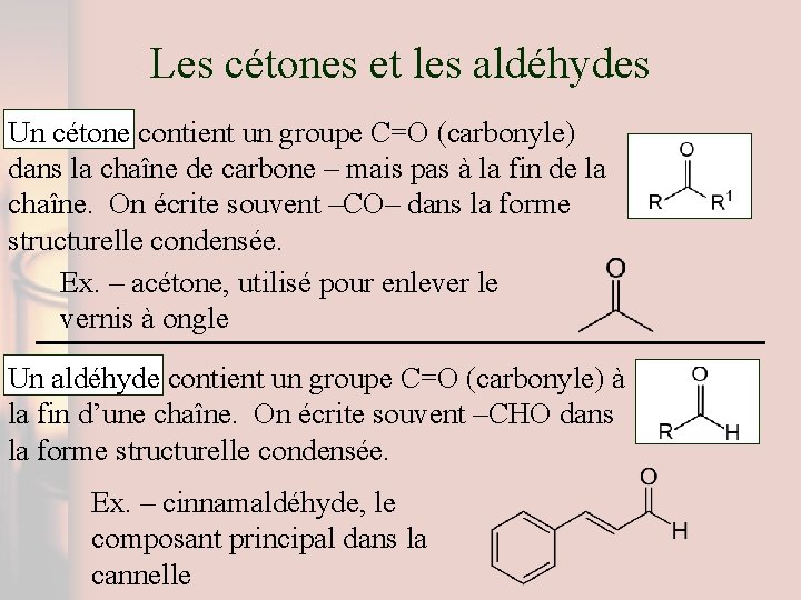 Les cétones et les aldéhydes Un cétone contient un groupe C=O (carbonyle) dans la