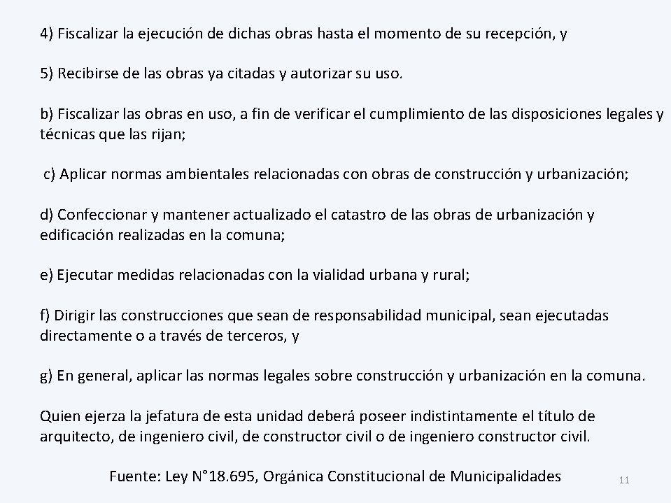 4) Fiscalizar la ejecución de dichas obras hasta el momento de su recepción, y