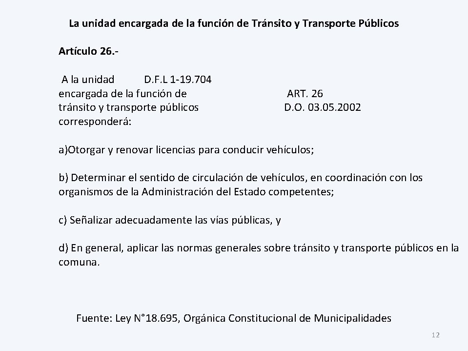 La unidad encargada de la función de Tránsito y Transporte Públicos Artículo 26. A