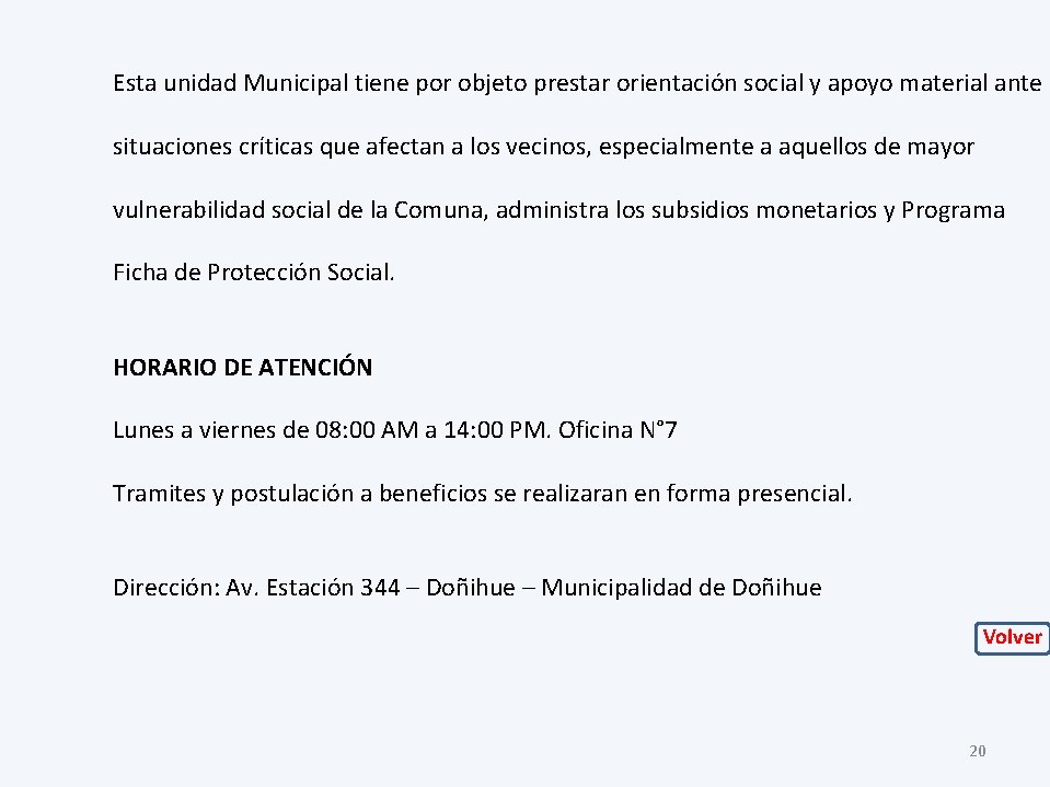 Esta unidad Municipal tiene por objeto prestar orientación social y apoyo material ante situaciones