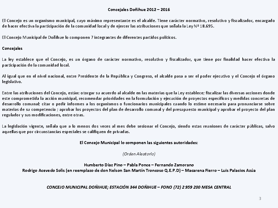 Concejales Doñihue 2012 – 2016 El Concejo es un organismo municipal, cuyo máximo representante