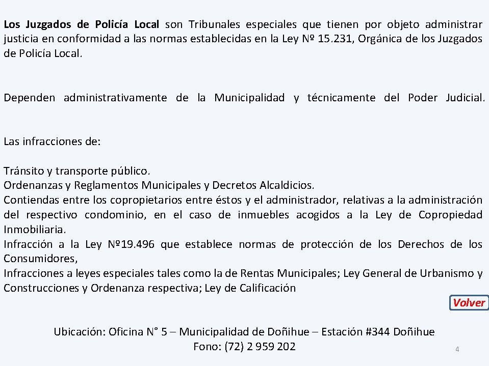 Los Juzgados de Policía Local son Tribunales especiales que tienen por objeto administrar justicia