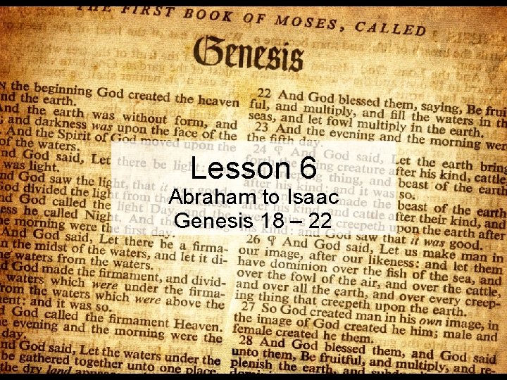 Lesson 6 Abraham to Isaac Genesis 18 – 22 