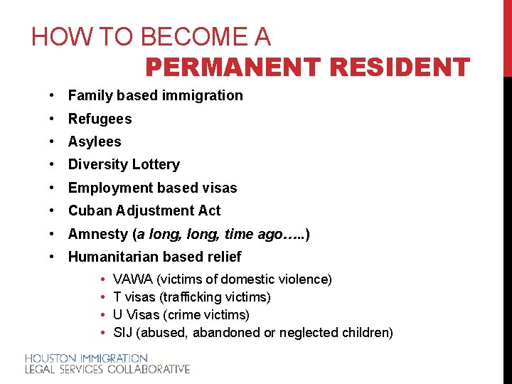 HOW TO BECOME A PERMANENT RESIDENT • Family based immigration • Refugees • Asylees