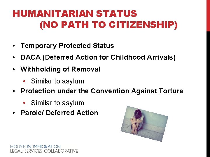 HUMANITARIAN STATUS (NO PATH TO CITIZENSHIP) • Temporary Protected Status • DACA (Deferred Action