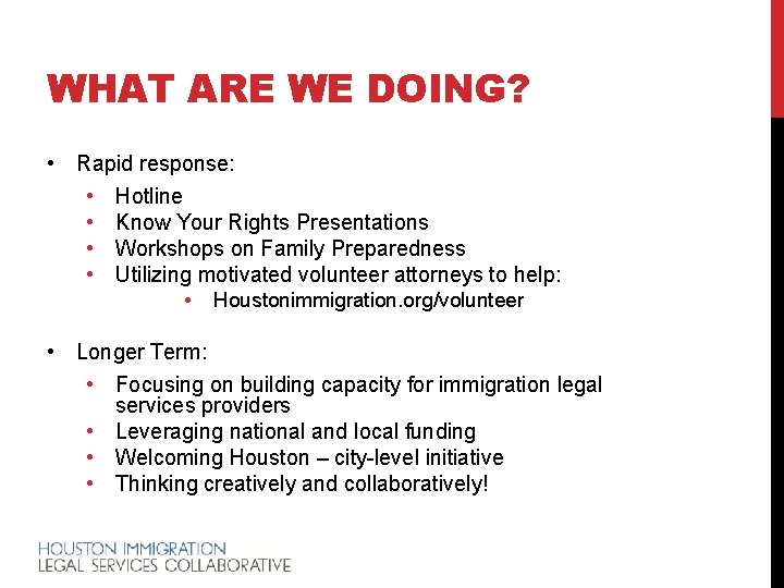 WHAT ARE WE DOING? • Rapid response: • Hotline • Know Your Rights Presentations