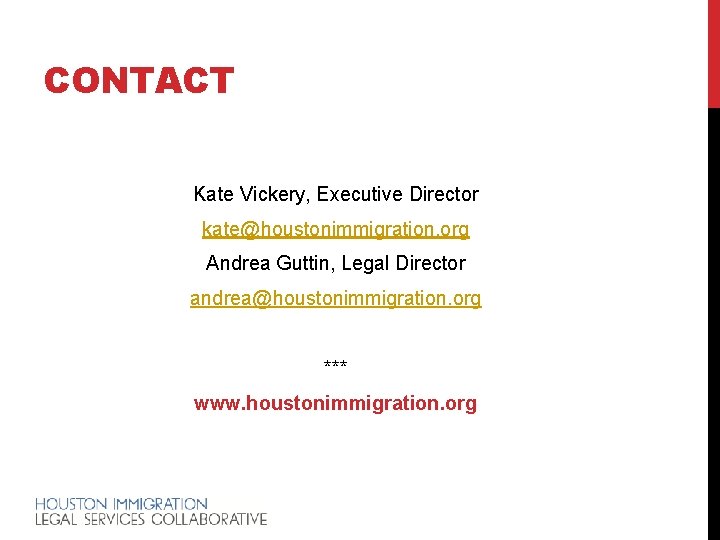 CONTACT Kate Vickery, Executive Director kate@houstonimmigration. org Andrea Guttin, Legal Director andrea@houstonimmigration. org ***