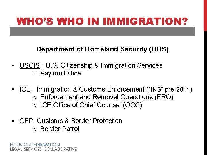 WHO’S WHO IN IMMIGRATION? Department of Homeland Security (DHS) • USCIS - U. S.