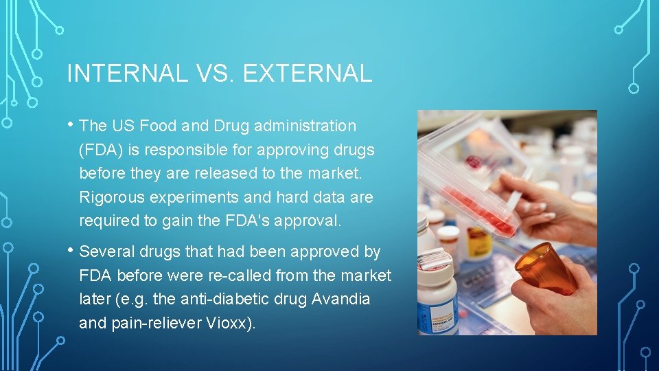 INTERNAL VS. EXTERNAL • The US Food and Drug administration (FDA) is responsible for