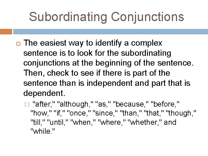 Subordinating Conjunctions The easiest way to identify a complex sentence is to look for Subordinating Conjunctions The easiest way to identify a complex sentence is to look for