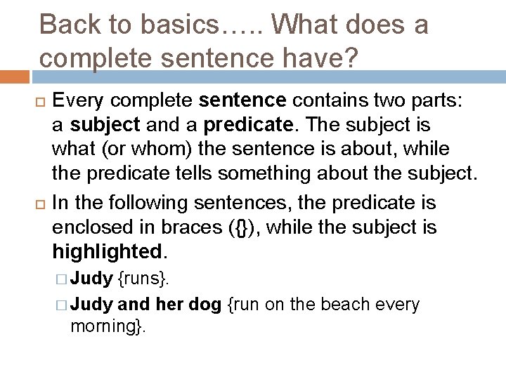 Back to basics…. . What does a complete sentence have? Every complete sentence contains Back to basics…. . What does a complete sentence have? Every complete sentence contains