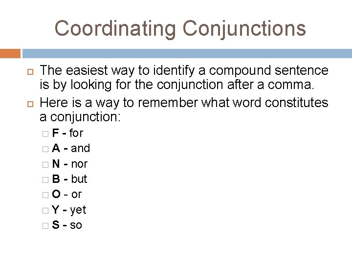 Coordinating Conjunctions The easiest way to identify a compound sentence is by looking for Coordinating Conjunctions The easiest way to identify a compound sentence is by looking for